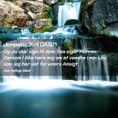 Picture 02 - Jeremias 26:4 DA1871 - Og du skal sige til dem: Saa siger Herren: Dersom - Bible Verse Picture