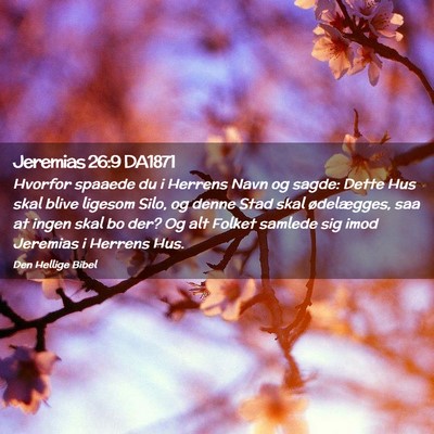 Picture 02 - Jeremias 26:9 DA1871 - Hvorfor spaaede du i Herrens Navn og sagde: Dette - Bible Verse Picture