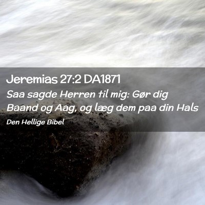Picture 02 - Jeremias 27:2 DA1871 - Saa sagde Herren til mig: Gør dig Baand og Aag, - Bible Verse Picture