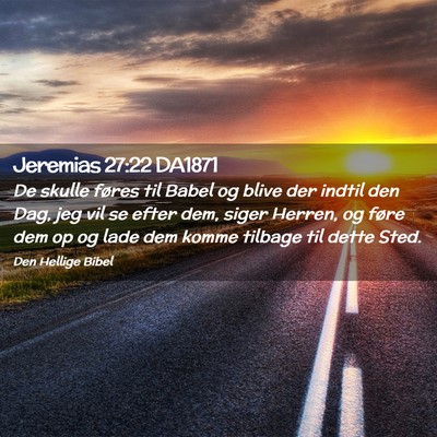 Picture 02 - Jeremias 27:22 DA1871 - De skulle føres til Babel og blive der indtil - Bible Verse Picture