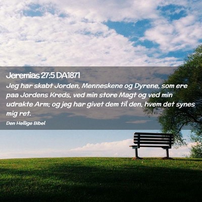 Picture 02 - Jeremias 27:5 DA1871 - Jeg har skabt Jorden, Menneskene og Dyrene, som - Bible Verse Picture