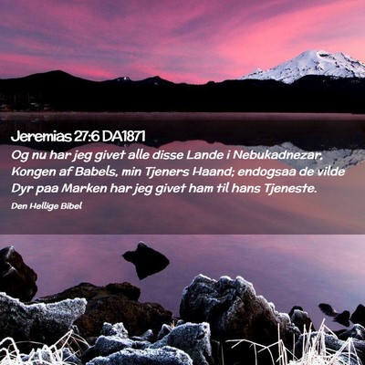 Picture 02 - Jeremias 27:6 DA1871 - Og nu har jeg givet alle disse Lande i - Bible Verse Picture