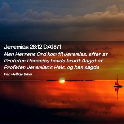 Picture 02 - Jeremias 28:12 DA1871 - Men Herrens Ord kom til Jeremias, efter at - Bible Verse Picture