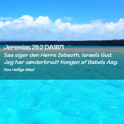 Picture 02 - Jeremias 28:2 DA1871 - Saa siger den Herre Zebaoth, Israels Gud: Jeg har - Bible Verse Picture