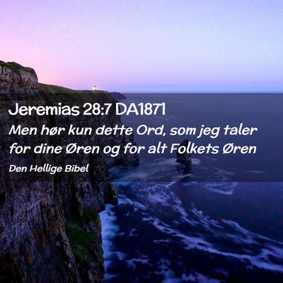 Picture 02 - Jeremias 28:7 DA1871 - Men hør kun dette Ord, som jeg taler for dine - Bible Verse Picture