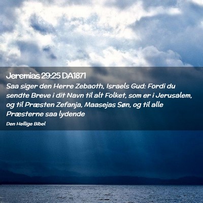 Picture 02 - Jeremias 29:25 DA1871 - Saa siger den Herre Zebaoth, Israels Gud: Fordi - Bible Verse Picture