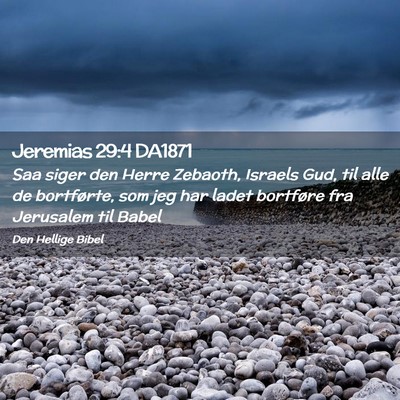 Picture 02 - Jeremias 29:4 DA1871 - Saa siger den Herre Zebaoth, Israels Gud, til - Bible Verse Picture