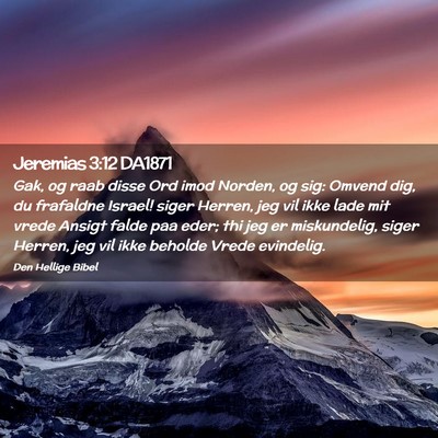 Picture 02 - Jeremias 3:12 DA1871 - Gak, og raab disse Ord imod Norden, og sig: - Bible Verse Picture