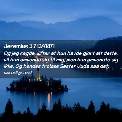Picture 02 - Jeremias 3:7 DA1871 - Og jeg sagde: Efter at hun havde gjort alt dette, - Bible Verse Picture