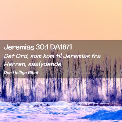Picture 02 - Jeremias 30:1 DA1871 - Det Ord, som kom til Jeremias fra Herren, - Bible Verse Picture
