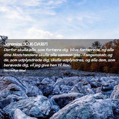 Picture 02 - Jeremias 30:16 DA1871 - Derfor skulle alle, som fortære dig, blive - Bible Verse Picture