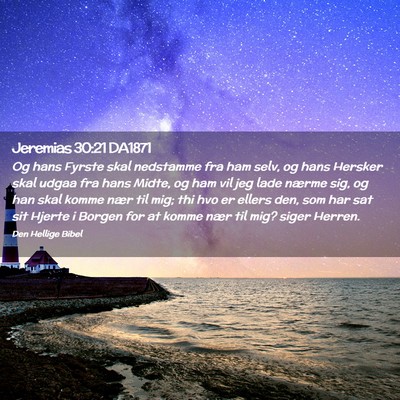 Picture 02 - Jeremias 30:21 DA1871 - Og hans Fyrste skal nedstamme fra ham selv, og - Bible Verse Picture