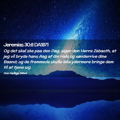 Picture 02 - Jeremias 30:8 DA1871 - Og det skal ske paa den Dag, siger den Herre - Bible Verse Picture