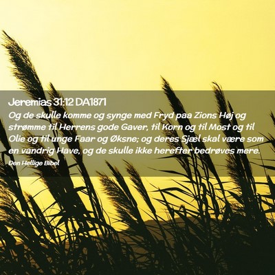 Picture 02 - Jeremias 31:12 DA1871 - Og de skulle komme og synge med Fryd paa Zions - Bible Verse Picture