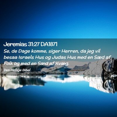 Picture 02 - Jeremias 31:27 DA1871 - Se, de Dage komme, siger Herren, da jeg vil besaa - Bible Verse Picture