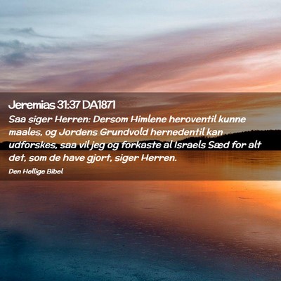 Picture 02 - Jeremias 31:37 DA1871 - Saa siger Herren: Dersom Himlene heroventil kunne - Bible Verse Picture