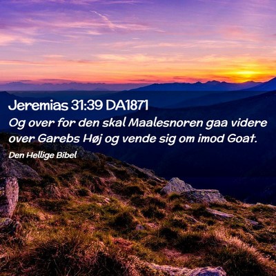 Picture 02 - Jeremias 31:39 DA1871 - Og over for den skal Maalesnoren gaa videre over - Bible Verse Picture