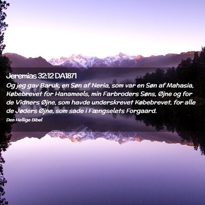 Picture 02 - Jeremias 32:12 DA1871 - Og jeg gav Baruk, en Søn af Neria, som var en - Bible Verse Picture