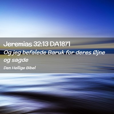 Picture 02 - Jeremias 32:13 DA1871 - Og jeg befalede Baruk for deres Øjne og - Bible Verse Picture