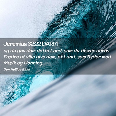 Picture 02 - Jeremias 32:22 DA1871 - og du gav dem dette Land, som du tilsvor deres - Bible Verse Picture