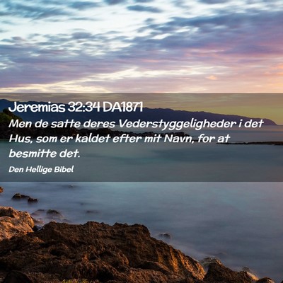 Picture 02 - Jeremias 32:34 DA1871 - Men de satte deres Vederstyggeligheder i det Hus, - Bible Verse Picture