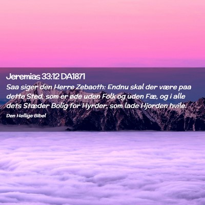 Picture 02 - Jeremias 33:12 DA1871 - Saa siger den Herre Zebaoth: Endnu skal der være - Bible Verse Picture