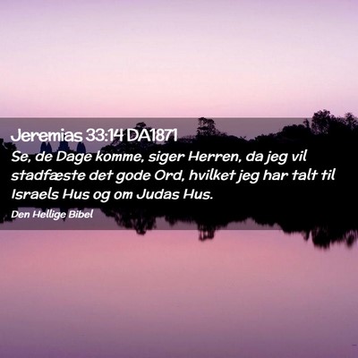 Picture 02 - Jeremias 33:14 DA1871 - Se, de Dage komme, siger Herren, da jeg vil - Bible Verse Picture