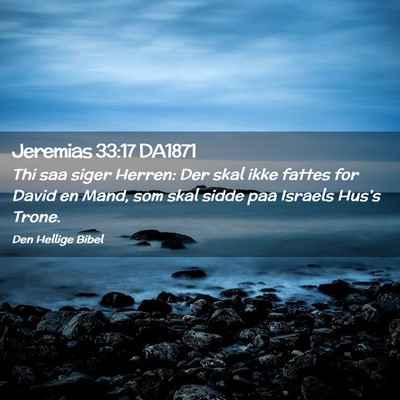 Picture 02 - Jeremias 33:17 DA1871 - Thi saa siger Herren: Der skal ikke fattes for - Bible Verse Picture