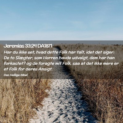 Picture 02 - Jeremias 33:24 DA1871 - Har du ikke set, hvad dette Folk har talt, idet - Bible Verse Picture