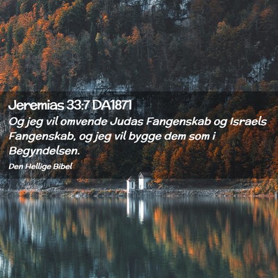 Picture 02 - Jeremias 33:7 DA1871 - Og jeg vil omvende Judas Fangenskab og Israels - Bible Verse Picture