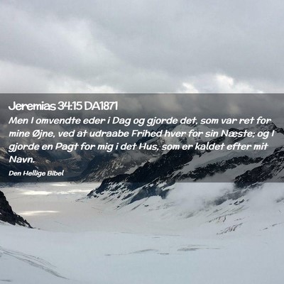Picture 02 - Jeremias 34:15 DA1871 - Men I omvendte eder i Dag og gjorde det, som var - Bible Verse Picture