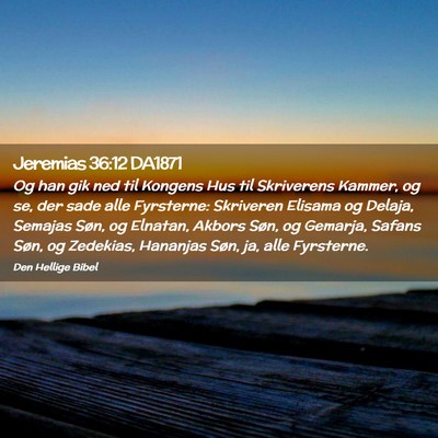 Picture 02 - Jeremias 36:12 DA1871 - Og han gik ned til Kongens Hus til Skriverens - Bible Verse Picture