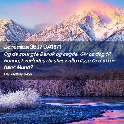 Picture 02 - Jeremias 36:17 DA1871 - Og de spurgte Baruk og sagde: Giv os dog til - Bible Verse Picture
