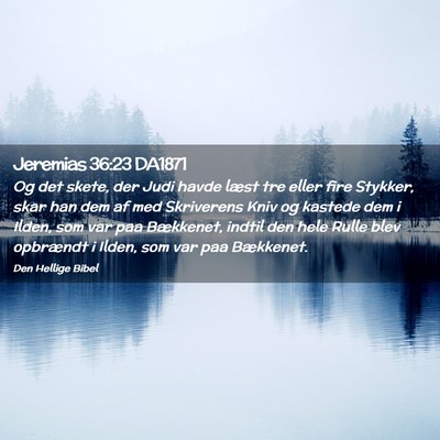 Picture 02 - Jeremias 36:23 DA1871 - Og det skete, der Judi havde læst tre eller fire - Bible Verse Picture