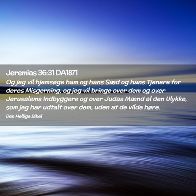Picture 02 - Jeremias 36:31 DA1871 - Og jeg vil hjemsøge ham og hans Sæd og hans - Bible Verse Picture