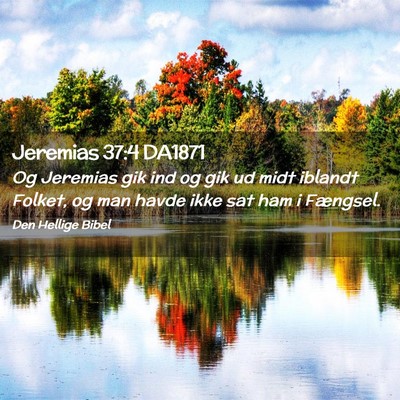 Picture 02 - Jeremias 37:4 DA1871 - Og Jeremias gik ind og gik ud midt iblandt - Bible Verse Picture