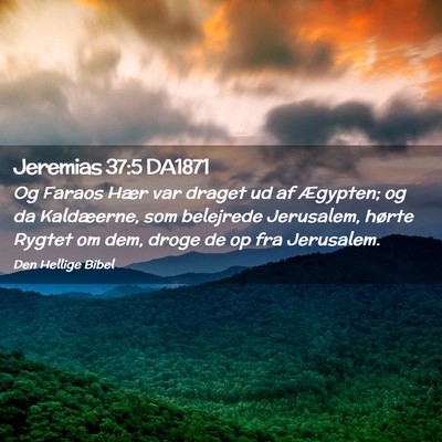 Picture 02 - Jeremias 37:5 DA1871 - Og Faraos Hær var draget ud af Ægypten; og da - Bible Verse Picture