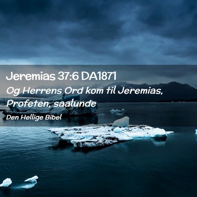 Picture 02 - Jeremias 37:6 DA1871 - Og Herrens Ord kom til Jeremias, Profeten, - Bible Verse Picture