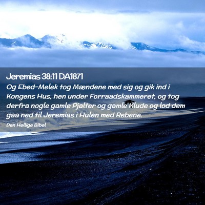 Picture 02 - Jeremias 38:11 DA1871 - Og Ebed-Melek tog Mændene med sig og gik ind i - Bible Verse Picture