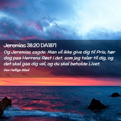 Picture 02 - Jeremias 38:20 DA1871 - Og Jeremias sagde: Man vil ikke give dig til - Bible Verse Picture