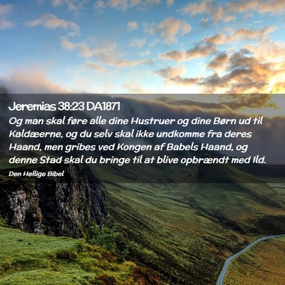 Picture 02 - Jeremias 38:23 DA1871 - Og man skal føre alle dine Hustruer og dine - Bible Verse Picture