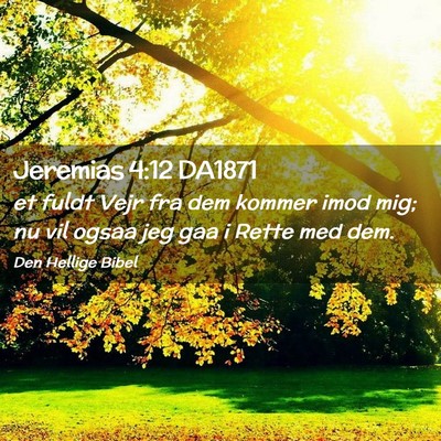 Picture 02 - Jeremias 4:12 DA1871 - et fuldt Vejr fra dem kommer imod mig; nu vil - Bible Verse Picture