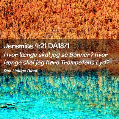 Picture 02 - Jeremias 4:21 DA1871 - Hvor længe skal jeg se Banner? hvor længe skal - Bible Verse Picture
