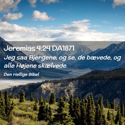 Picture 02 - Jeremias 4:24 DA1871 - Jeg saa Bjergene, og se, de bævede, og alle - Bible Verse Picture