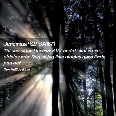 Picture 02 - Jeremias 4:27 DA1871 - Thi saa siger Herren: Alt Landet skal være - Bible Verse Picture