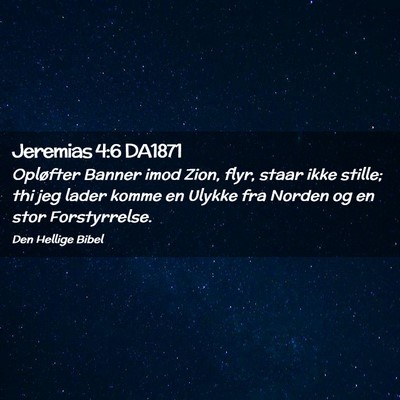 Picture 02 - Jeremias 4:6 DA1871 - Opløfter Banner imod Zion, flyr, staar ikke - Bible Verse Picture