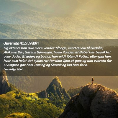 Picture 02 - Jeremias 40:5 DA1871 - Og efterdi han ikke mere vender tilbage, vend du - Bible Verse Picture