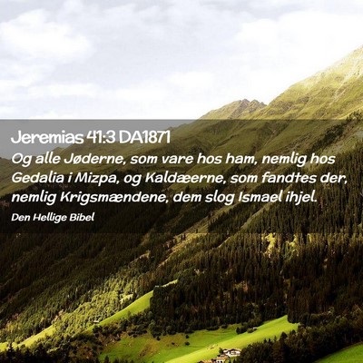 Picture 02 - Jeremias 41:3 DA1871 - Og alle Jøderne, som vare hos ham, nemlig hos - Bible Verse Picture