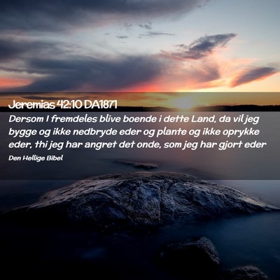 Picture 02 - Jeremias 42:10 DA1871 - Dersom I fremdeles blive boende i dette Land, da - Bible Verse Picture