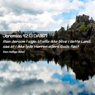 Picture 02 - Jeremias 42:13 DA1871 - Men dersom I sige: Vi ville ikke blive i dette - Bible Verse Picture